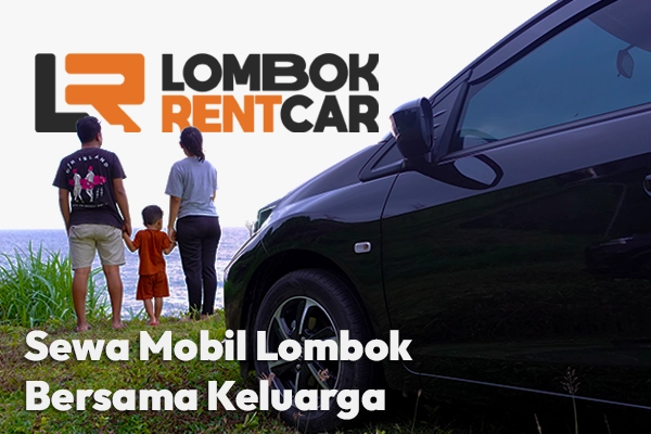 Sewa Mobil Lombok Liburan Keluarga